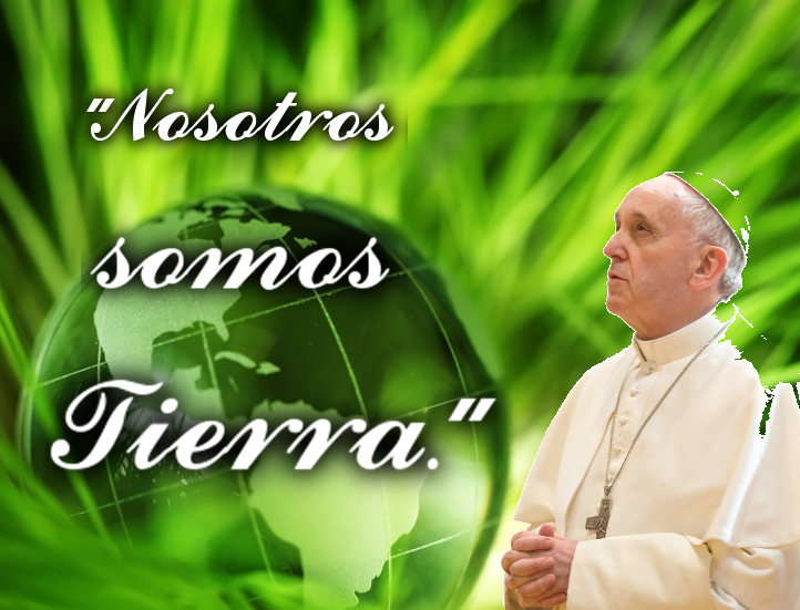 Relación Hombre – Tierra en la encíclica del Papa Francisco – La Santa  Mambisa